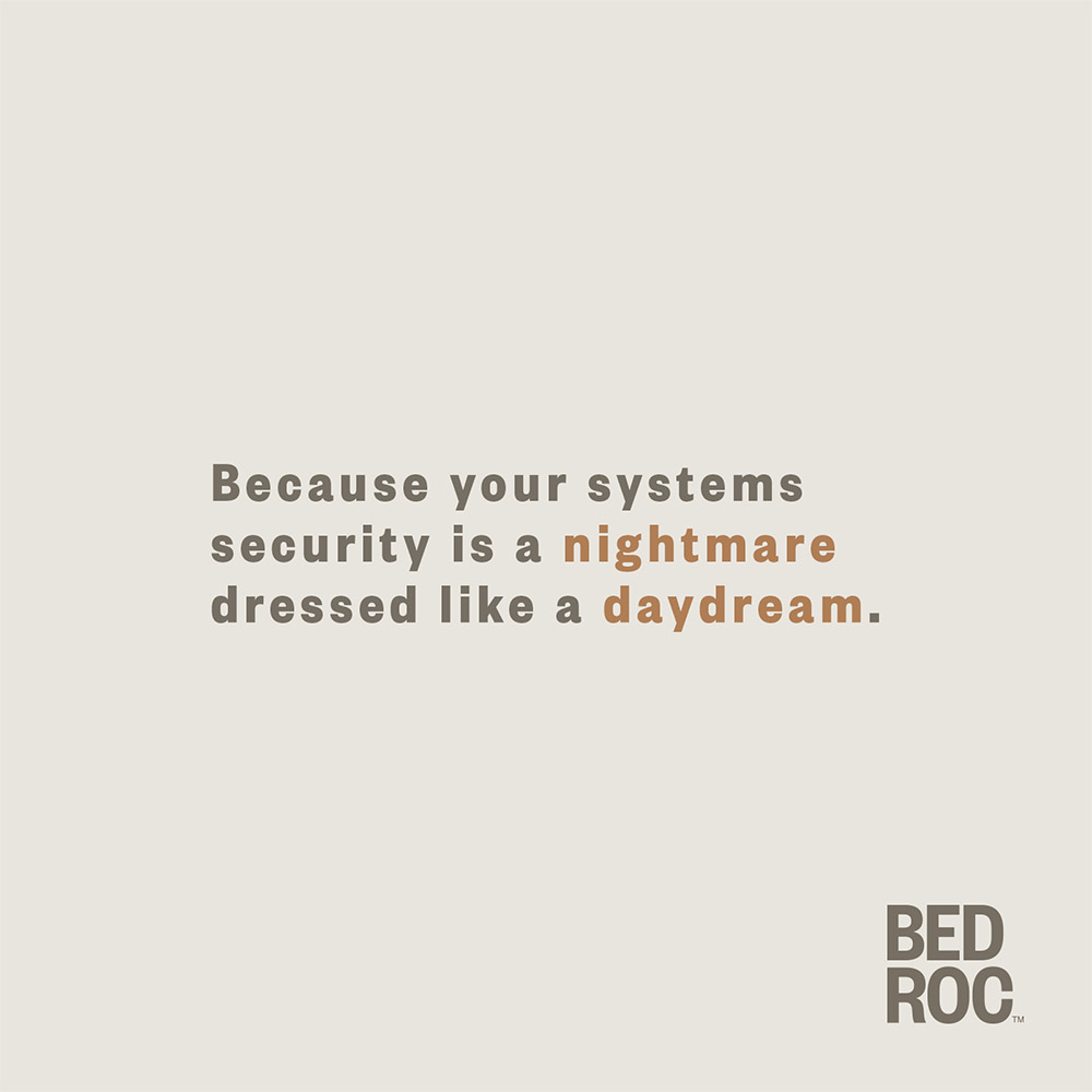 Digital Advertisement that says, "Because your systems security is a nightmare dressed like a daydream" for Bed Roc.