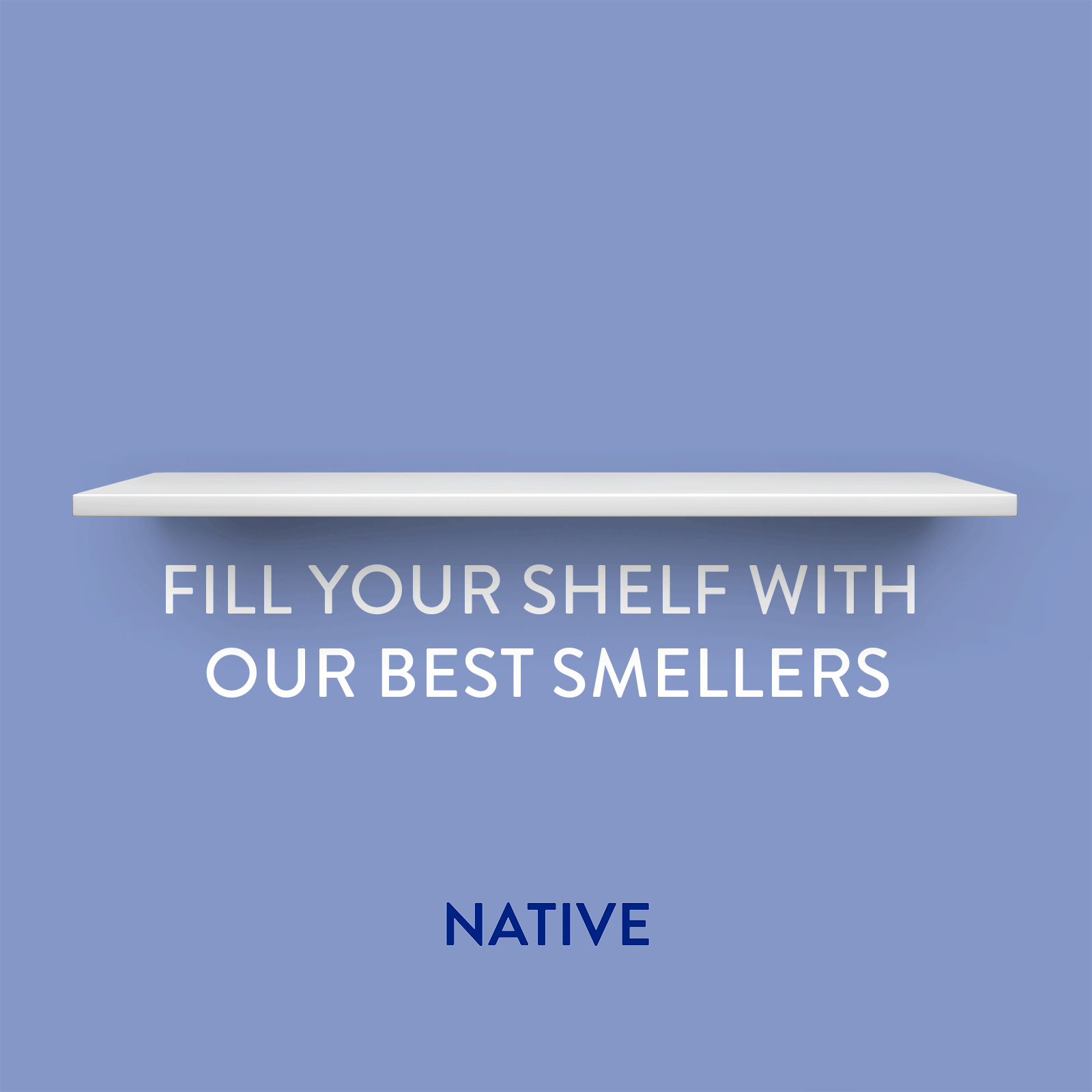 Animated advertisement for Native. “Fill your shelf with our best smellers” with deodorant filling up a shelf. Animated advertisement for Native. "Fill your shelf with our best smellers" with deodorant filling up a shelf.